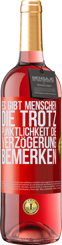 29,95 € Kostenloser Versand | Roséwein ROSÉ Ausgabe Es gibt Menschen, die trotz Pünktlichkeit die Verzögerung bemerken Rote Markierung. Anpassbares Etikett Junger Wein Ernte 2025 Tempranillo