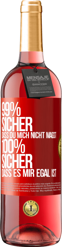 29,95 € | Roséwein ROSÉ Ausgabe 99% sicher, dass du mich nicht magst 100% sicher, dass es mir egal ist Rote Markierung. Anpassbares Etikett Junger Wein Ernte 2024 Tempranillo