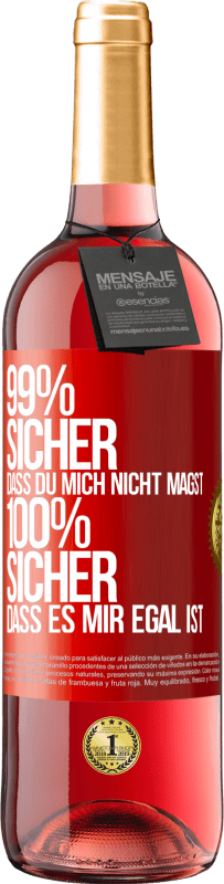 29,95 € | Roséwein ROSÉ Ausgabe 99% sicher, dass du mich nicht magst 100% sicher, dass es mir egal ist Rote Markierung. Anpassbares Etikett Junger Wein Ernte 2025 Tempranillo