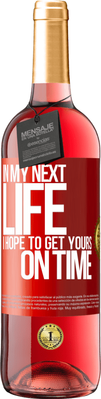 29,95 € | Rosé Wine ROSÉ Edition In my next life, I hope to get yours on time Red Label. Customizable label Young wine Harvest 2024 Tempranillo