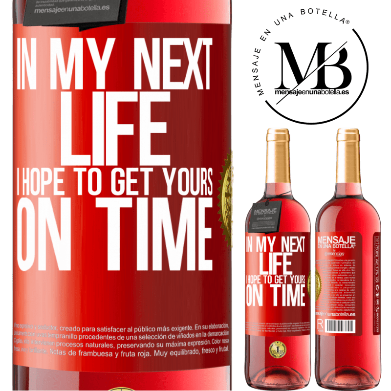 24,95 € Free Shipping | Rosé Wine ROSÉ Edition In my next life, I hope to get yours on time Red Label. Customizable label Young wine Harvest 2021 Tempranillo