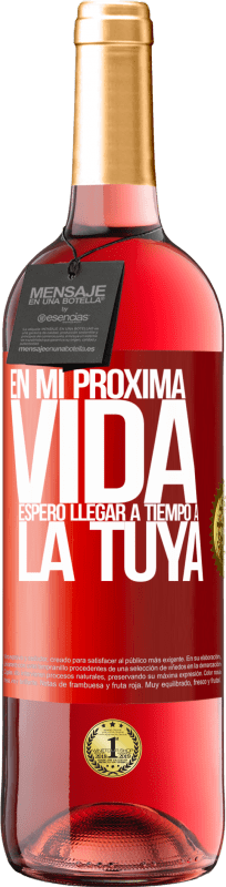 29,95 € | Vino Rosado Edición ROSÉ En mi próxima vida, espero llegar a tiempo a la tuya Etiqueta Roja. Etiqueta personalizable Vino joven Cosecha 2025 Tempranillo