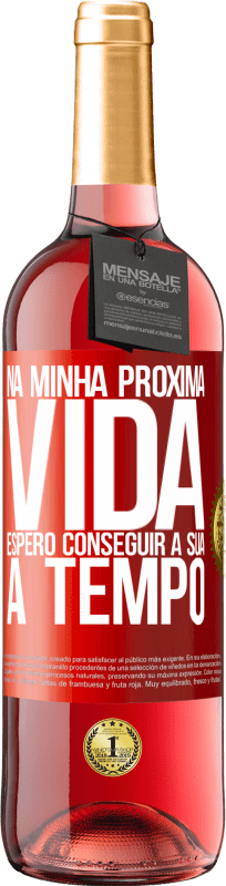 29,95 € | Vinho rosé Edição ROSÉ Na minha próxima vida, espero conseguir a sua a tempo Etiqueta Vermelha. Etiqueta personalizável Vinho jovem Colheita 2025 Tempranillo