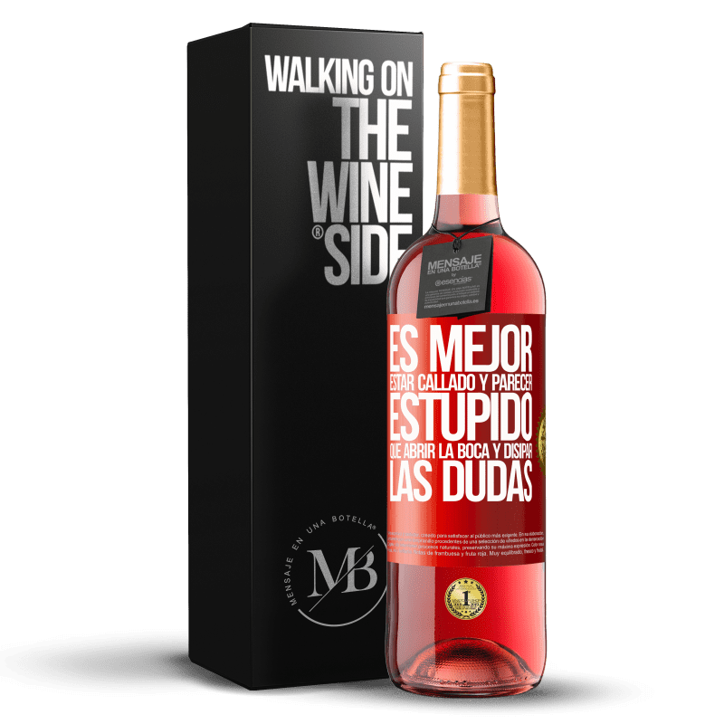 29,95 € Envío gratis | Vino Rosado Edición ROSÉ Es mejor estar callado y parecer estúpido, que abrir la boca y disipar las dudas Etiqueta Roja. Etiqueta personalizable Vino joven Cosecha 2024 Tempranillo