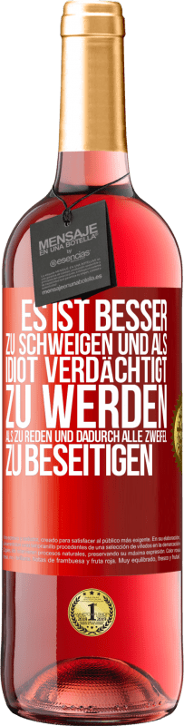 29,95 € Kostenloser Versand | Roséwein ROSÉ Ausgabe Es ist besser zu schweigen und als Idiot verdächtigt zu werden, als zu reden und dadurch alle Zweifel zu beseitigen Rote Markierung. Anpassbares Etikett Junger Wein Ernte 2025 Tempranillo