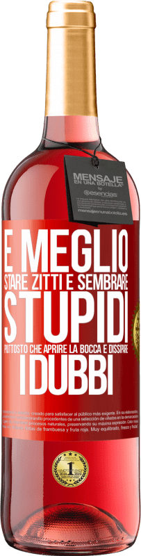 29,95 € Spedizione Gratuita | Vino rosato Edizione ROSÉ È meglio stare zitti e sembrare stupidi, piuttosto che aprire la bocca e dissipare i dubbi Etichetta Rossa. Etichetta personalizzabile Vino giovane Raccogliere 2025 Tempranillo