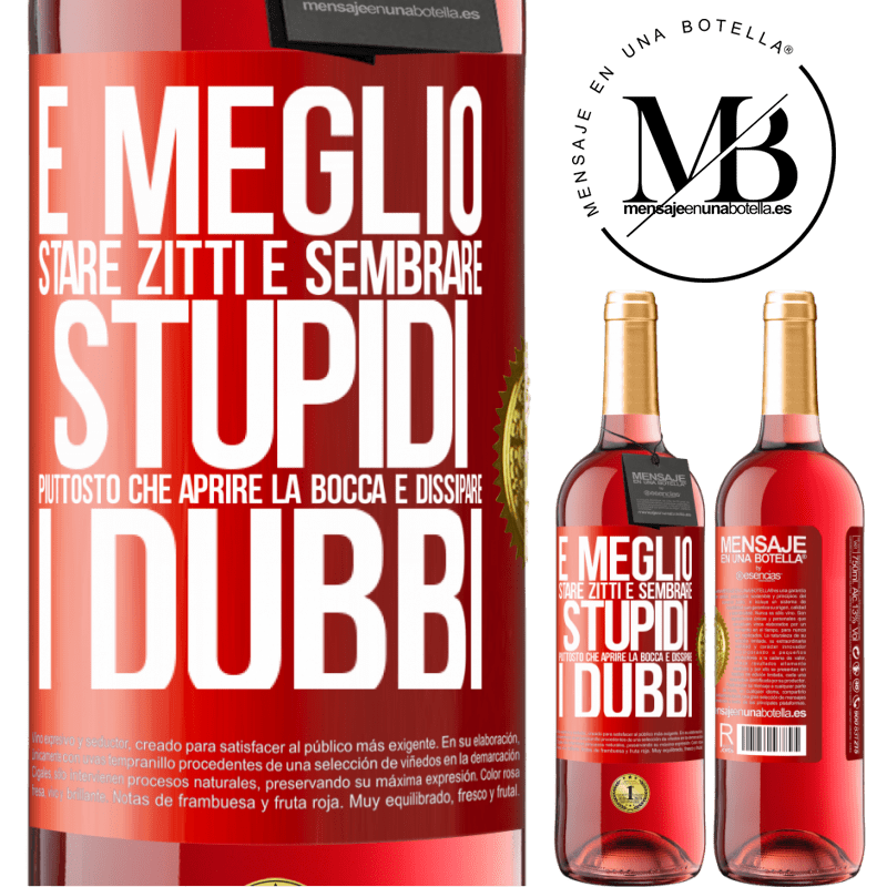 29,95 € Spedizione Gratuita | Vino rosato Edizione ROSÉ È meglio stare zitti e sembrare stupidi, piuttosto che aprire la bocca e dissipare i dubbi Etichetta Rossa. Etichetta personalizzabile Vino giovane Raccogliere 2024 Tempranillo