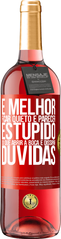 29,95 € Envio grátis | Vinho rosé Edição ROSÉ É melhor ficar quieto e parecer estúpido do que abrir a boca e dissipar dúvidas Etiqueta Vermelha. Etiqueta personalizável Vinho jovem Colheita 2025 Tempranillo