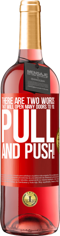 «There are two words that will open many doors to you Pull and Push!» ROSÉ Edition