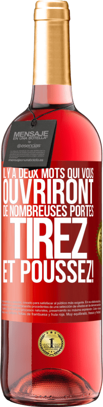 29,95 € | Vin rosé Édition ROSÉ Il y a deux mots qui vous ouvriront de nombreuses portes Tirez et Poussez! Étiquette Rouge. Étiquette personnalisable Vin jeune Récolte 2025 Tempranillo