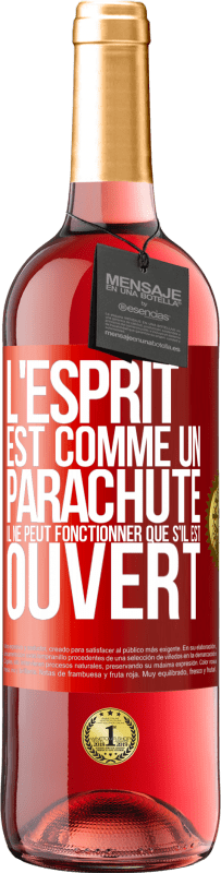 «L'esprit est comme un parachute, il ne peut fonctionner que s'il est ouvert» Édition ROSÉ