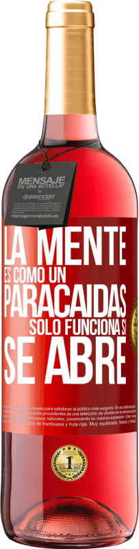 «La mente es como un paracaidas. Sólo funciona si se abre» Edición ROSÉ