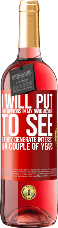 «I will put your opinions in my bank account, to see if they generate interest in a couple of years» ROSÉ Edition