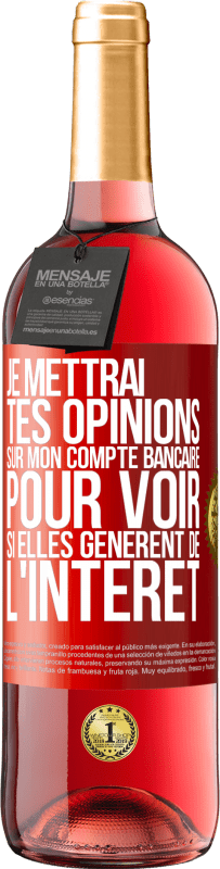 29,95 € | Vin rosé Édition ROSÉ Je mettrai tes opinions sur mon compte bancaire pour voir si elles génèrent de l'intérêt dans quelques années Étiquette Rouge. Étiquette personnalisable Vin jeune Récolte 2024 Tempranillo