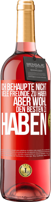 29,95 € | Roséwein ROSÉ Ausgabe Ich behaupte nicht, viele Freunde zu haben, aber wohl, den Besten zu haben Rote Markierung. Anpassbares Etikett Junger Wein Ernte 2025 Tempranillo