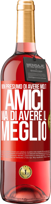 29,95 € Spedizione Gratuita | Vino rosato Edizione ROSÉ Non presumo di avere molti amici, ma di avere il meglio Etichetta Rossa. Etichetta personalizzabile Vino giovane Raccogliere 2024 Tempranillo