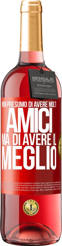 29,95 € | Vino rosato Edizione ROSÉ Non presumo di avere molti amici, ma di avere il meglio Etichetta Rossa. Etichetta personalizzabile Vino giovane Raccogliere 2025 Tempranillo