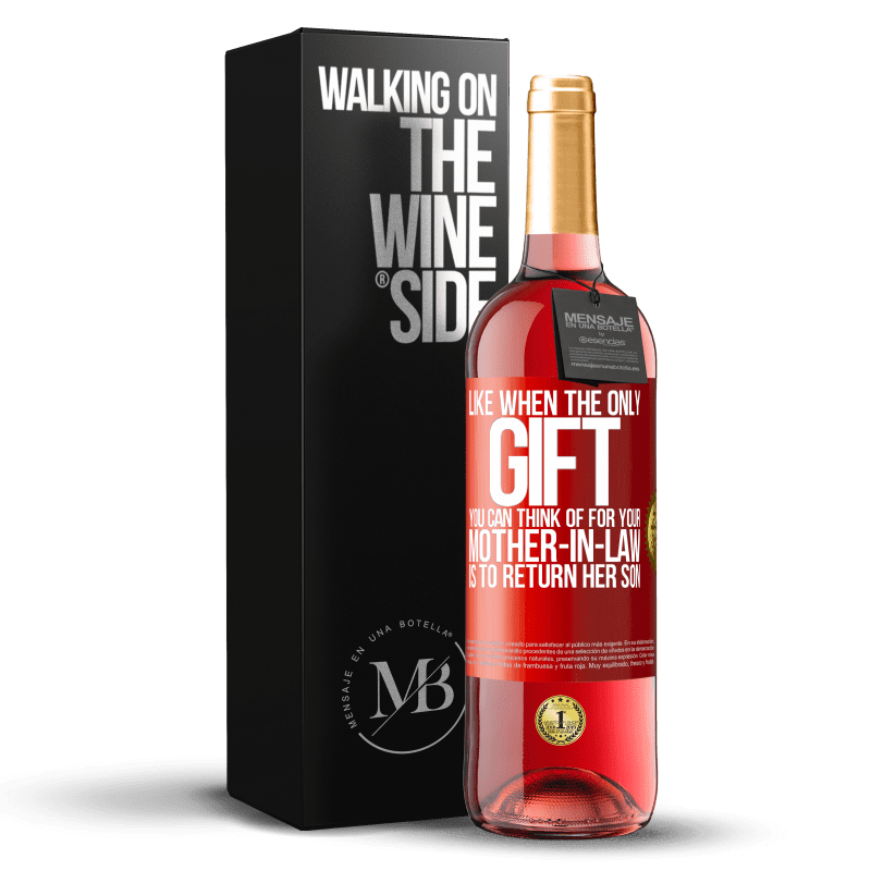 29,95 € Free Shipping | Rosé Wine ROSÉ Edition Like when the only gift you can think of for your mother-in-law is to return her son Red Label. Customizable label Young wine Harvest 2023 Tempranillo