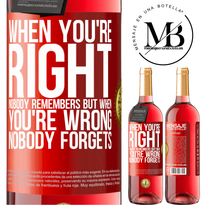 29,95 € Free Shipping | Rosé Wine ROSÉ Edition When you're right, nobody remembers, but when you're wrong, nobody forgets Red Label. Customizable label Young wine Harvest 2022 Tempranillo
