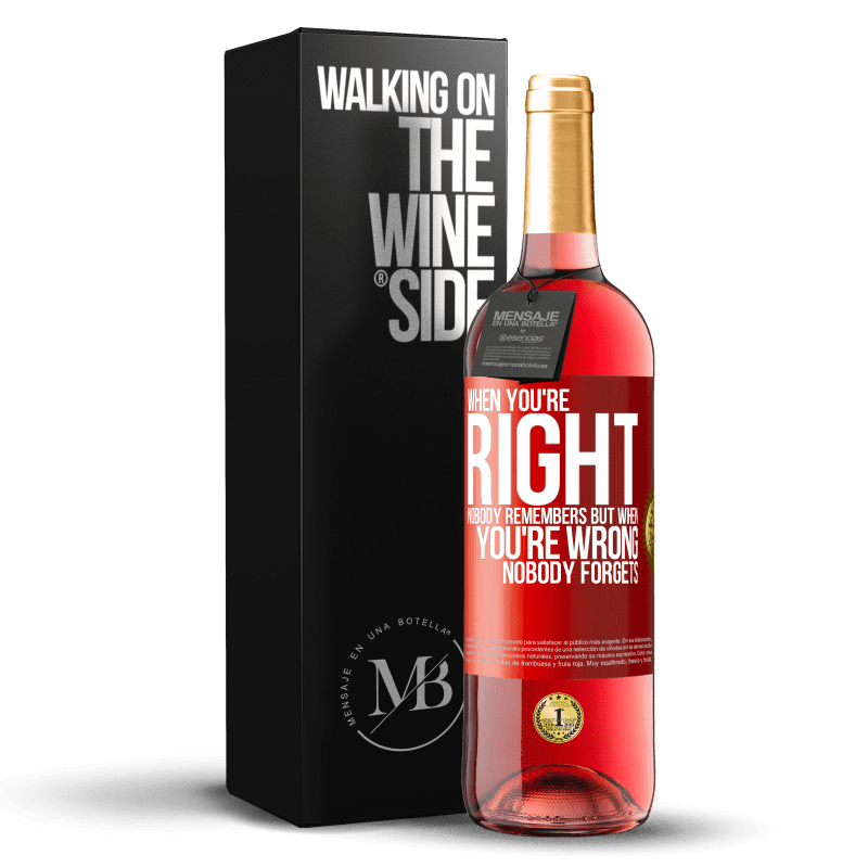 29,95 € Free Shipping | Rosé Wine ROSÉ Edition When you're right, nobody remembers, but when you're wrong, nobody forgets Red Label. Customizable label Young wine Harvest 2024 Tempranillo