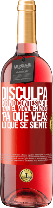 29,95 € Envio grátis | Vinho rosé Edição ROSÉ Disculpa por no contestarte. Tenía el móvil en modo pa' que veas lo que se siente Etiqueta Vermelha. Etiqueta personalizável Vinho jovem Colheita 2025 Tempranillo