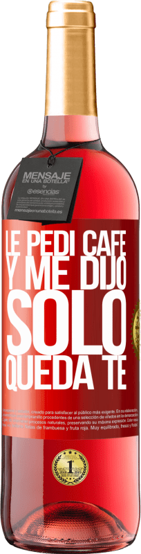 29,95 € | Rosé Wine ROSÉ Edition Le pedí café y me dijo: Sólo queda té Red Label. Customizable label Young wine Harvest 2024 Tempranillo