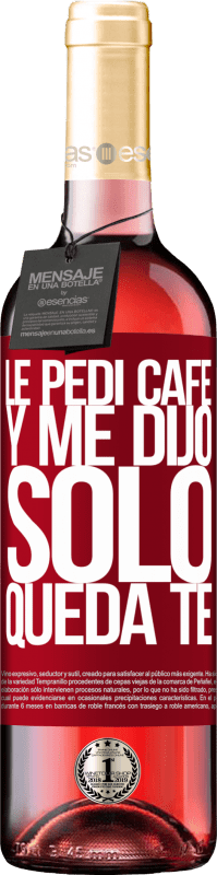 29,95 € | Vin rosé Édition ROSÉ Le pedí café y me dijo: Sólo queda té Étiquette Rouge. Étiquette personnalisable Vin jeune Récolte 2024 Tempranillo