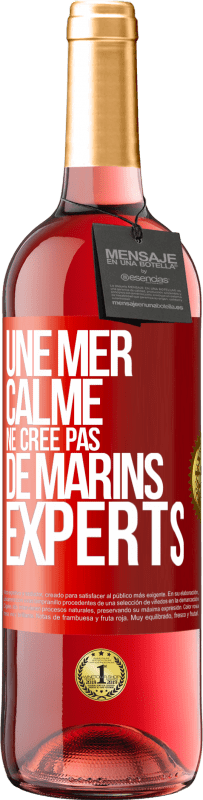 29,95 € | Vin rosé Édition ROSÉ Une mer calme ne crée pas de marins experts Étiquette Rouge. Étiquette personnalisable Vin jeune Récolte 2023 Tempranillo