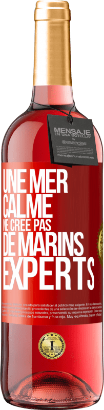 29,95 € | Vin rosé Édition ROSÉ Une mer calme ne crée pas de marins experts Étiquette Rouge. Étiquette personnalisable Vin jeune Récolte 2025 Tempranillo