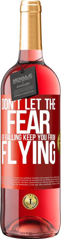«Don't let the fear of falling keep you from flying» ROSÉ Edition