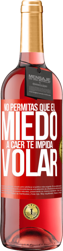 «No permitas que el miedo a caer te impida volar» Edición ROSÉ