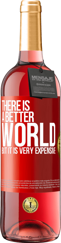 29,95 € | Rosé Wine ROSÉ Edition There is a better world, but it is very expensive Red Label. Customizable label Young wine Harvest 2023 Tempranillo