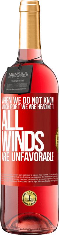 «When we do not know which port we are heading to, all winds are unfavorable» ROSÉ Edition