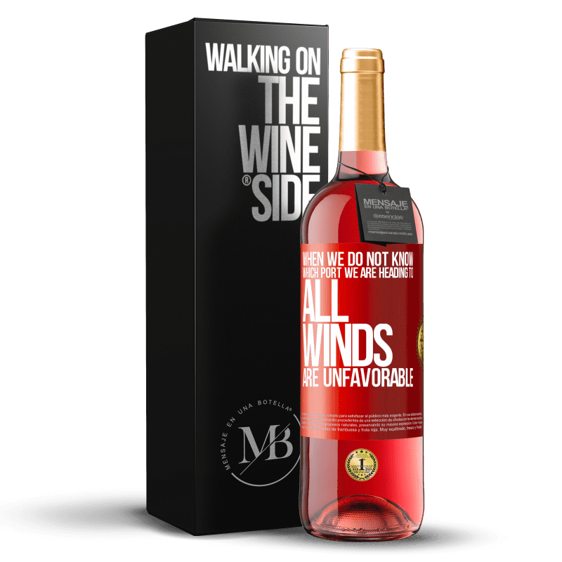 29,95 € Free Shipping | Rosé Wine ROSÉ Edition When we do not know which port we are heading to, all winds are unfavorable Red Label. Customizable label Young wine Harvest 2024 Tempranillo