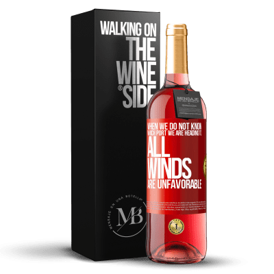 «When we do not know which port we are heading to, all winds are unfavorable» ROSÉ Edition