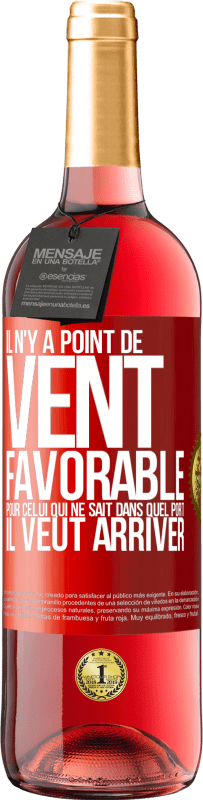 29,95 € Envoi gratuit | Vin rosé Édition ROSÉ Il n'y a point de vent favorable pour celui qui ne sait dans quel port il veut arriver Étiquette Rouge. Étiquette personnalisable Vin jeune Récolte 2025 Tempranillo