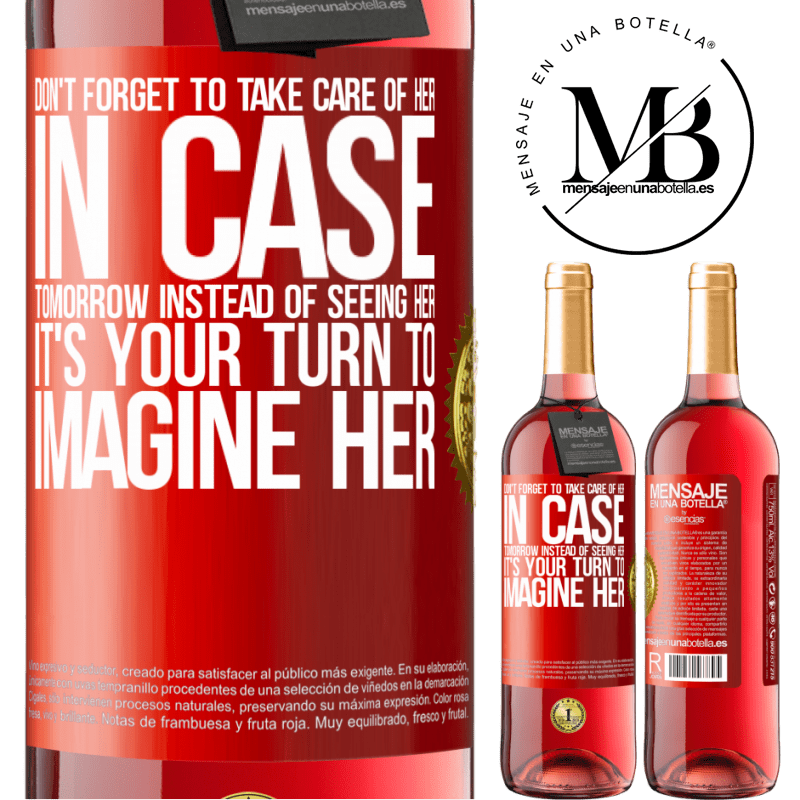 29,95 € Free Shipping | Rosé Wine ROSÉ Edition Don't forget to take care of her, in case tomorrow instead of seeing her, it's your turn to imagine her Red Label. Customizable label Young wine Harvest 2022 Tempranillo