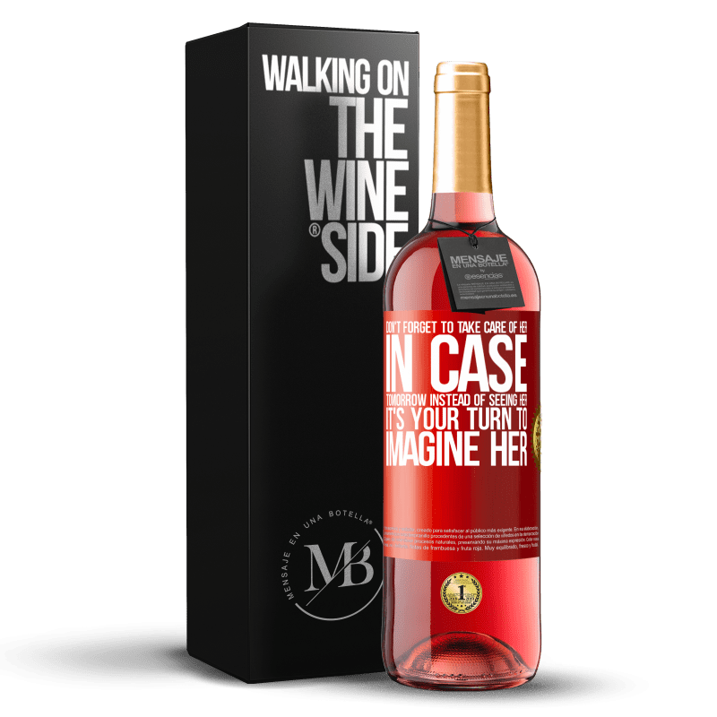 29,95 € Free Shipping | Rosé Wine ROSÉ Edition Don't forget to take care of her, in case tomorrow instead of seeing her, it's your turn to imagine her Red Label. Customizable label Young wine Harvest 2024 Tempranillo