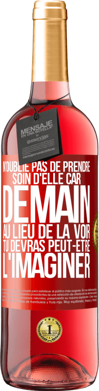 29,95 € Envoi gratuit | Vin rosé Édition ROSÉ N'oublie pas de prendre soin d'elle, car demain, au lieu de la voir, tu devras peut-être l'imaginer Étiquette Rouge. Étiquette personnalisable Vin jeune Récolte 2025 Tempranillo
