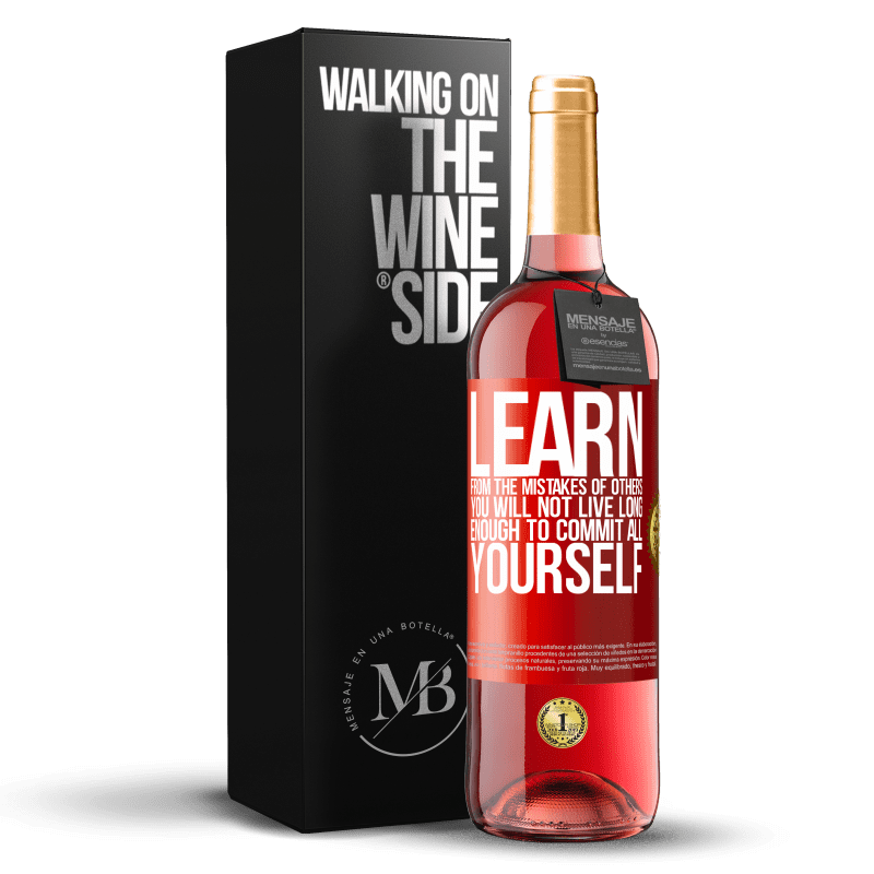 29,95 € Free Shipping | Rosé Wine ROSÉ Edition Learn from the mistakes of others, you will not live long enough to commit all yourself Red Label. Customizable label Young wine Harvest 2022 Tempranillo