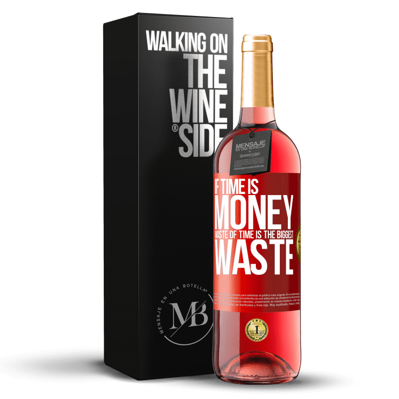 29,95 € Free Shipping | Rosé Wine ROSÉ Edition If time is money, waste of time is the biggest waste Red Label. Customizable label Young wine Harvest 2023 Tempranillo