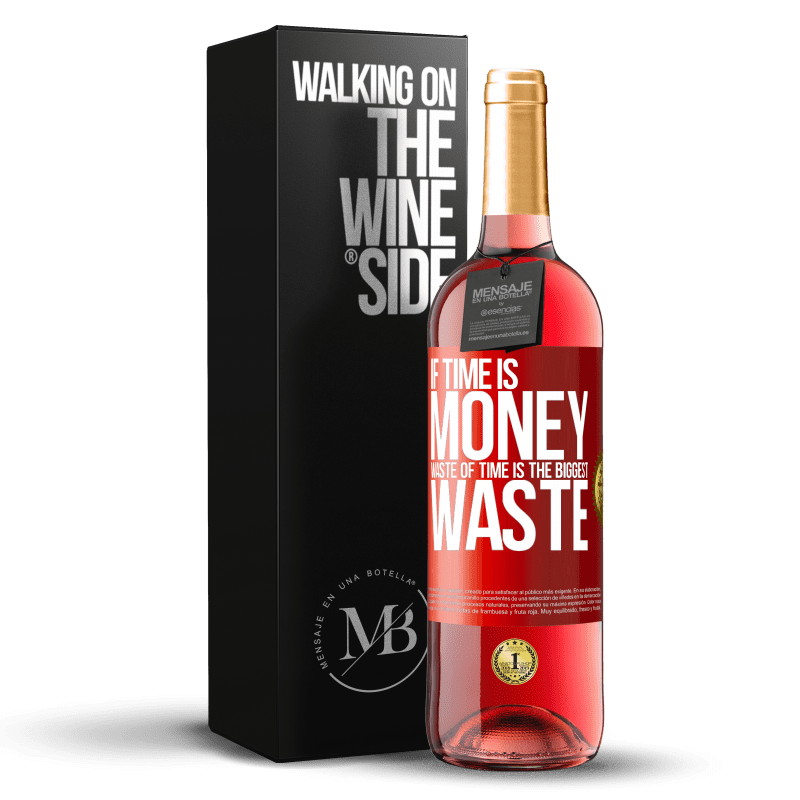 29,95 € Free Shipping | Rosé Wine ROSÉ Edition If time is money, waste of time is the biggest waste Red Label. Customizable label Young wine Harvest 2024 Tempranillo