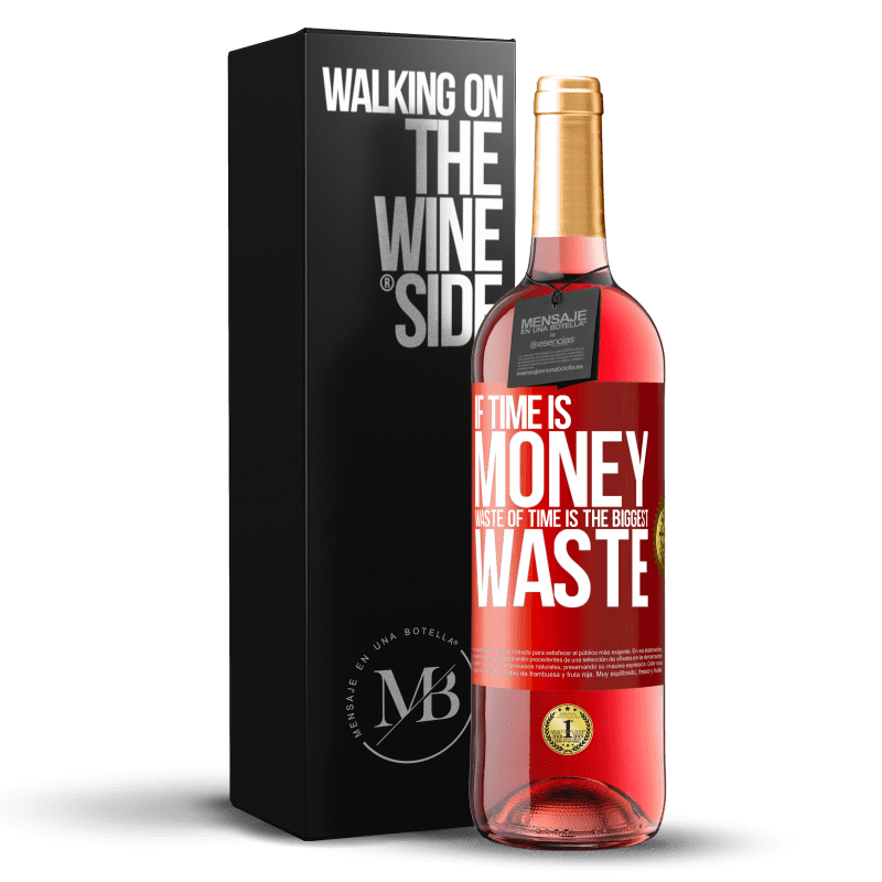 29,95 € Free Shipping | Rosé Wine ROSÉ Edition If time is money, waste of time is the biggest waste Red Label. Customizable label Young wine Harvest 2025 Tempranillo