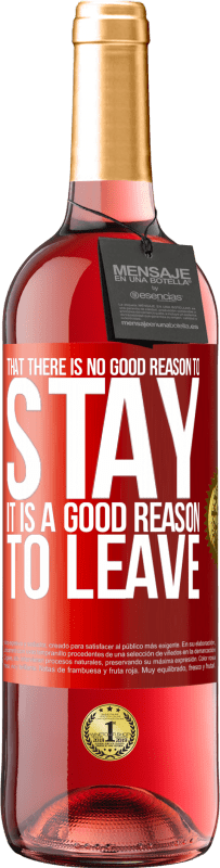 29,95 € | Rosé Wine ROSÉ Edition That there is no good reason to stay, it is a good reason to leave Red Label. Customizable label Young wine Harvest 2023 Tempranillo