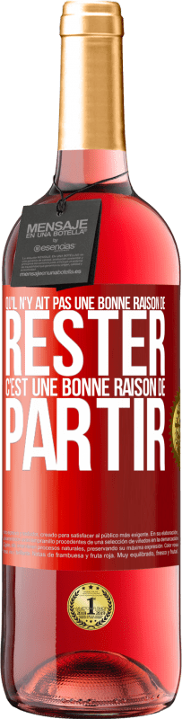 29,95 € Envoi gratuit | Vin rosé Édition ROSÉ Qu'il n'y ait pas une bonne raison de rester c'est une bonne raison de partir Étiquette Rouge. Étiquette personnalisable Vin jeune Récolte 2025 Tempranillo