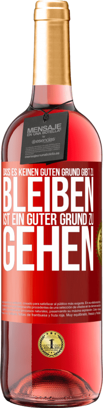 29,95 € Kostenloser Versand | Roséwein ROSÉ Ausgabe Dass es keinen guten Grund gibt zu bleiben, ist ein guter Grund zu gehen Rote Markierung. Anpassbares Etikett Junger Wein Ernte 2025 Tempranillo