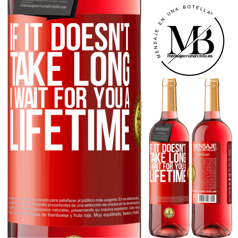 29,95 € Free Shipping | Rosé Wine ROSÉ Edition If it doesn't take long, I wait for you a lifetime Red Label. Customizable label Young wine Harvest 2024 Tempranillo