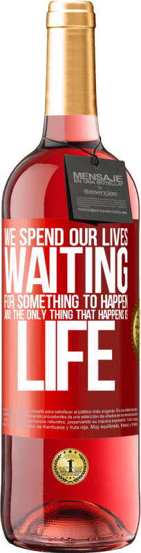 29,95 € | Rosé Wine ROSÉ Edition We spend our lives waiting for something to happen, and the only thing that happens is life Red Label. Customizable label Young wine Harvest 2023 Tempranillo