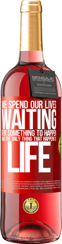 29,95 € | Rosé Wine ROSÉ Edition We spend our lives waiting for something to happen, and the only thing that happens is life Red Label. Customizable label Young wine Harvest 2024 Tempranillo