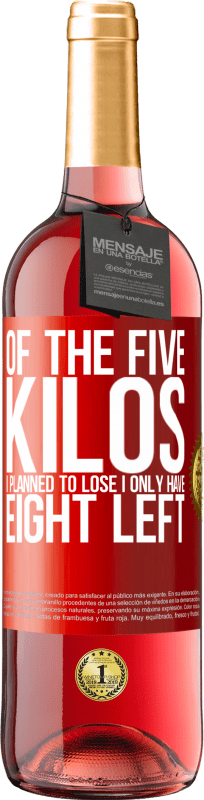 29,95 € Free Shipping | Rosé Wine ROSÉ Edition Of the five kilos I planned to lose, I only have eight left Red Label. Customizable label Young wine Harvest 2025 Tempranillo